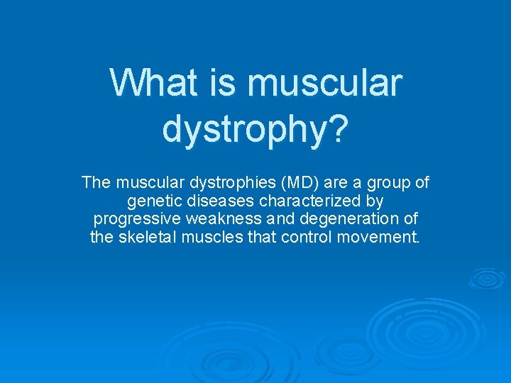 What is muscular dystrophy? The muscular dystrophies (MD) are a group of genetic diseases What is muscular dystrophy? The muscular dystrophies (MD) are a group of genetic diseases