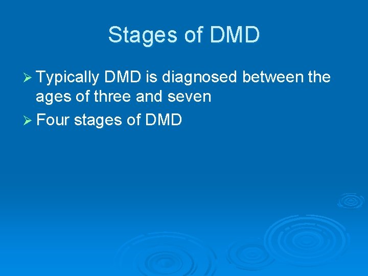 Stages of DMD Ø Typically DMD is diagnosed between the ages of three and