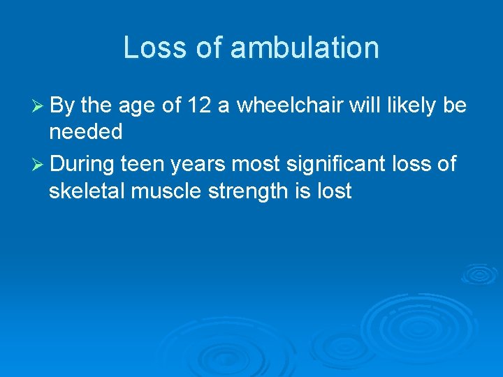 Loss of ambulation Ø By the age of 12 a wheelchair will likely be Loss of ambulation Ø By the age of 12 a wheelchair will likely be