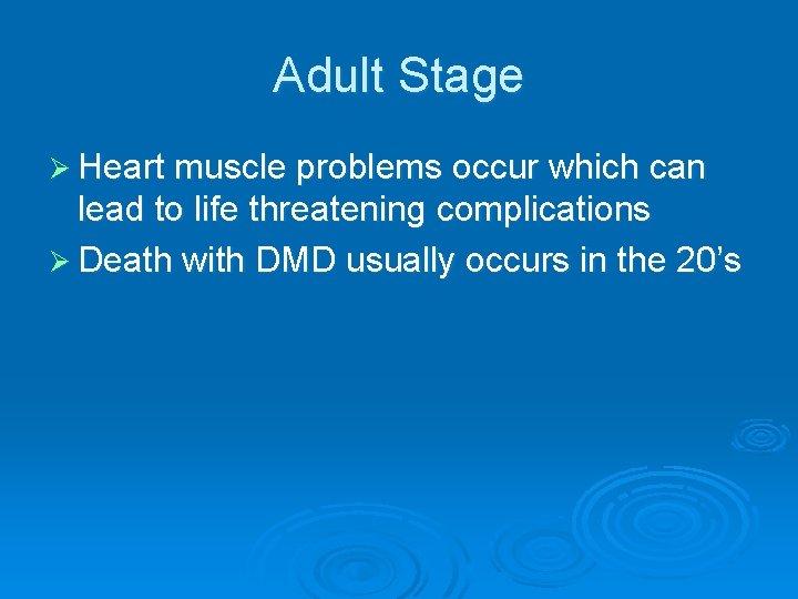 Adult Stage Ø Heart muscle problems occur which can lead to life threatening complications