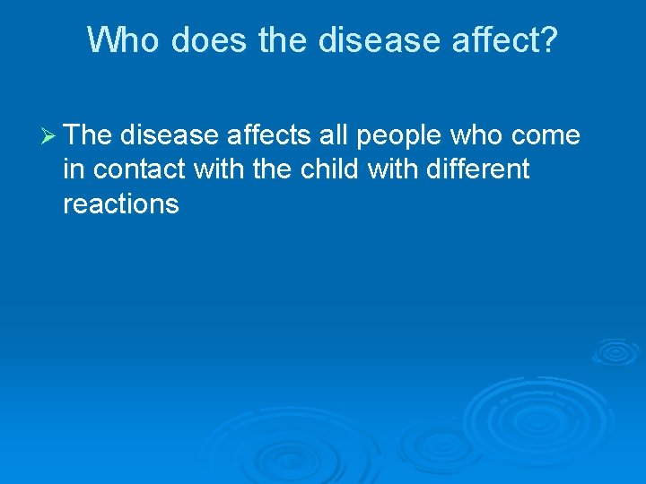 Who does the disease affect? Ø The disease affects all people who come in Who does the disease affect? Ø The disease affects all people who come in