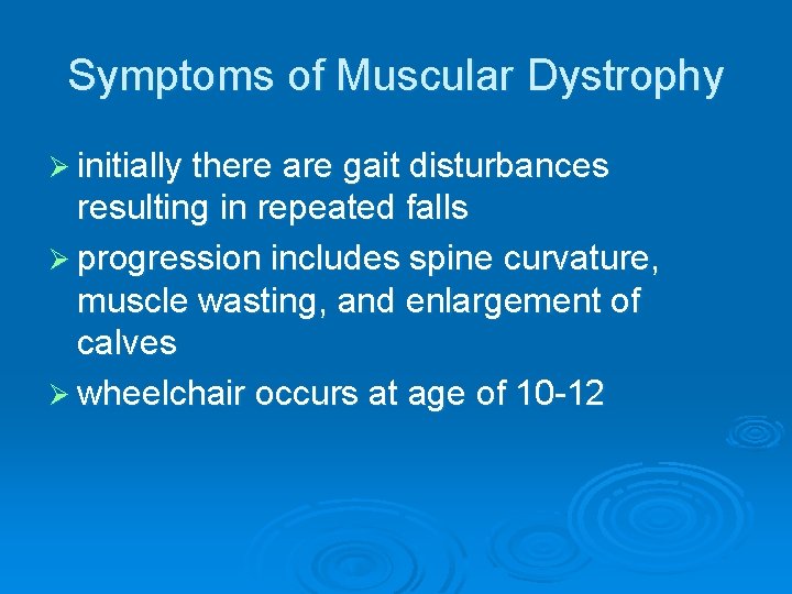 Symptoms of Muscular Dystrophy Ø initially there are gait disturbances resulting in repeated falls