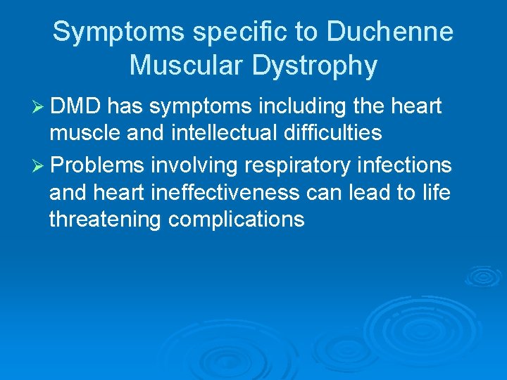 Symptoms specific to Duchenne Muscular Dystrophy Ø DMD has symptoms including the heart muscle Symptoms specific to Duchenne Muscular Dystrophy Ø DMD has symptoms including the heart muscle
