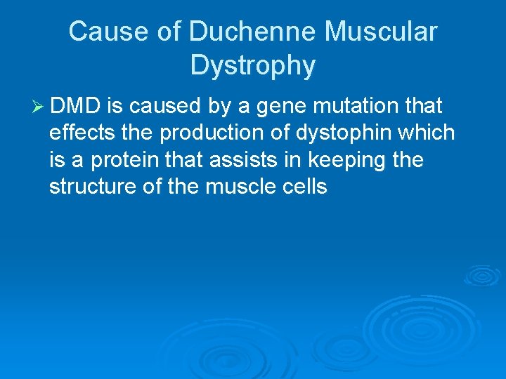 Cause of Duchenne Muscular Dystrophy Ø DMD is caused by a gene mutation that