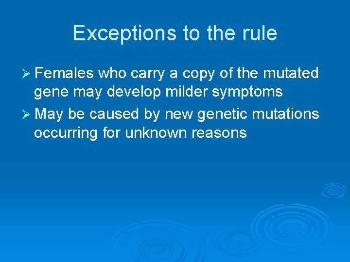 Exceptions to the rule Ø Females who carry a copy of the mutated gene Exceptions to the rule Ø Females who carry a copy of the mutated gene