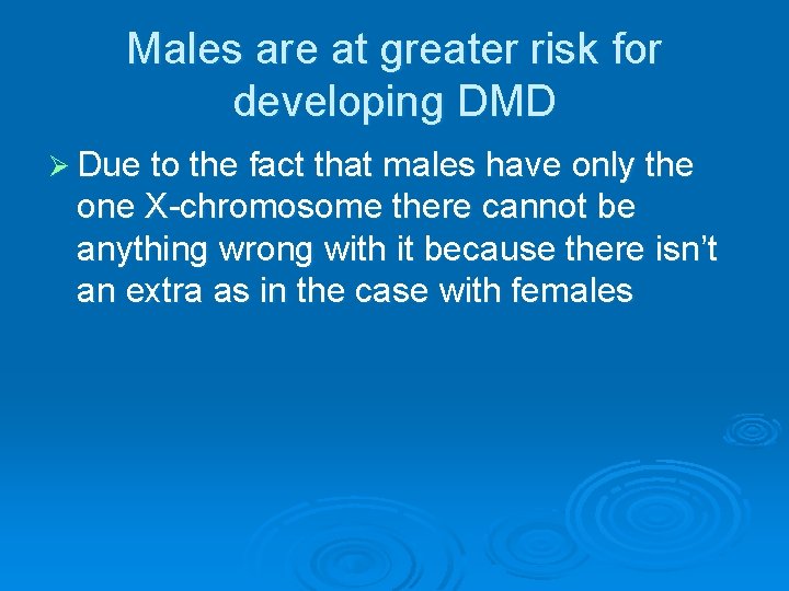 Males are at greater risk for developing DMD Ø Due to the fact that Males are at greater risk for developing DMD Ø Due to the fact that