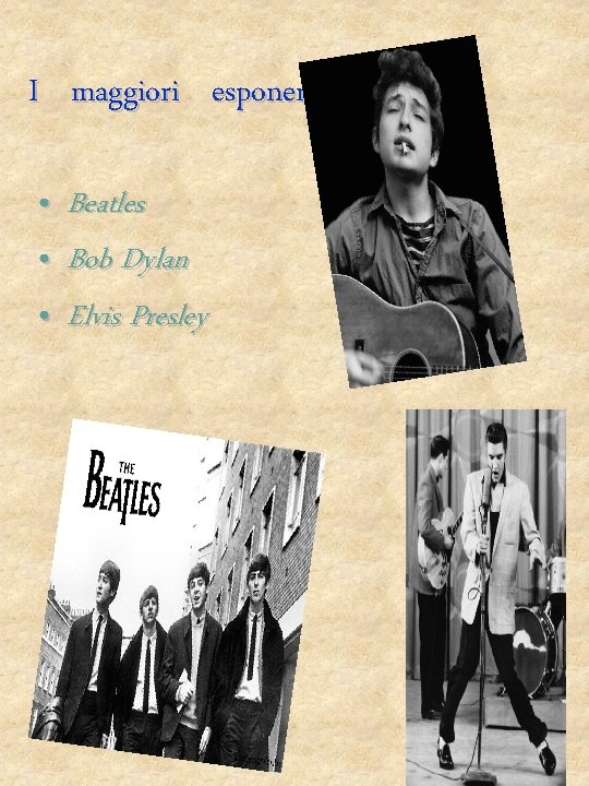 I maggiori esponenti • Beatles • Bob Dylan • Elvis Presley 