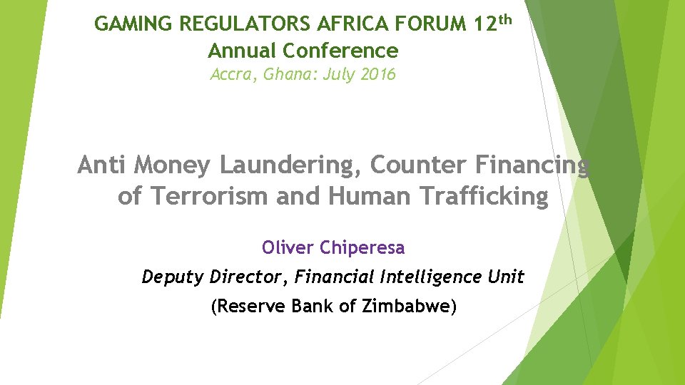 GAMING REGULATORS AFRICA FORUM 12 th Annual Conference Accra, Ghana: July 2016 Anti Money