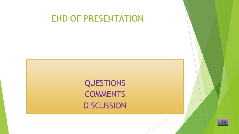 END OF PRESENTATION QUESTIONS COMMENTS DISCUSSION 14 