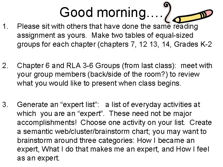 Good morning…. 1. Please sit with others that have done the same reading assignment