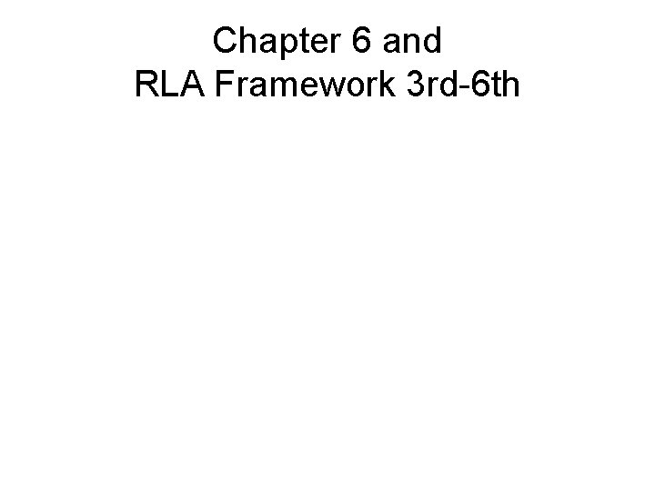 Chapter 6 and RLA Framework 3 rd-6 th 
