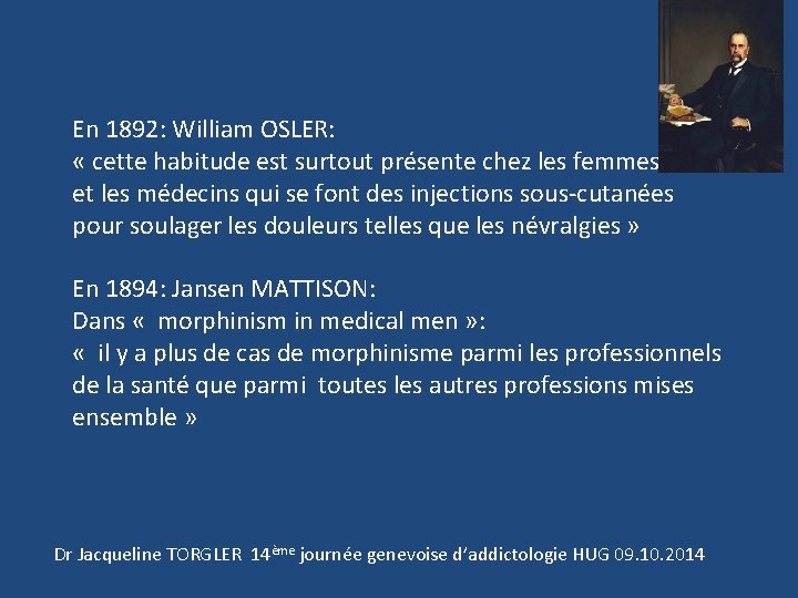 En 1892: William OSLER: « cette habitude est surtout présente chez les femmes et
