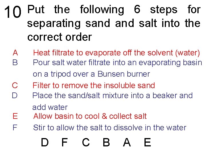 10 A B C D E F Put the following 6 steps for separating