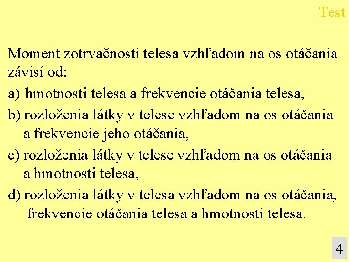 Test Moment zotrvačnosti telesa vzhľadom na os otáčania závisí od: a) hmotnosti telesa a