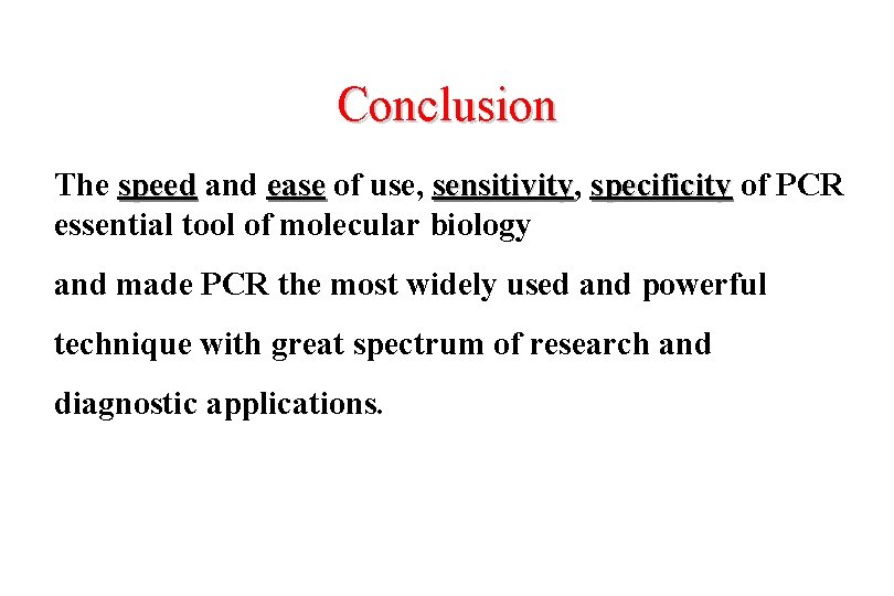 Conclusion The speed and ease of use, sensitivity specificity of PCR essential tool of