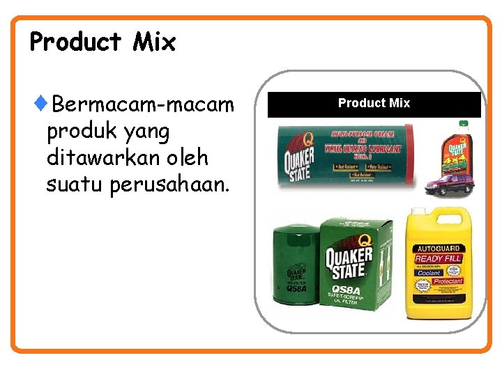 Product Mix ¨Bermacam-macam produk yang ditawarkan oleh suatu perusahaan. Product Mix 