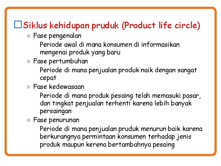  Siklus kehidupan pruduk (Product life circle) Fase pengenalan Periode awal di mana konsumen