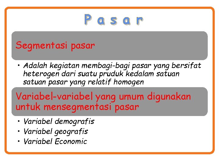 P a s a r Segmentasi pasar • Adalah kegiatan membagi-bagi pasar yang bersifat