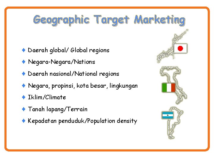 Geographic Target Marketing ¨ Daerah global/ Global regions ¨ Negara-Negara/Nations ¨ Daerah nasional/National regions