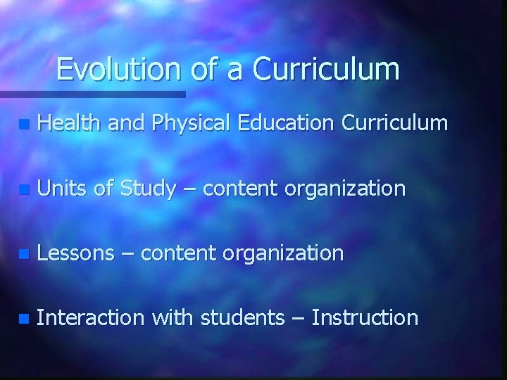 Evolution of a Curriculum n Health and Physical Education Curriculum n Units of Study