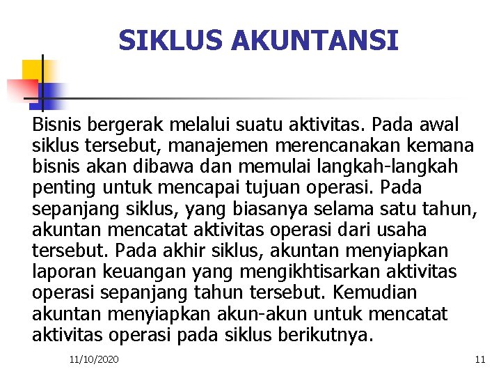 SIKLUS AKUNTANSI Bisnis bergerak melalui suatu aktivitas. Pada awal siklus tersebut, manajemen merencanakan kemana