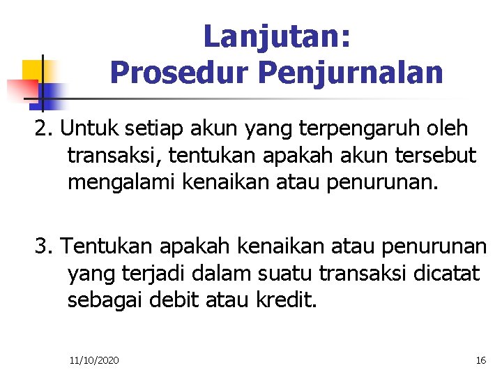 Lanjutan: Prosedur Penjurnalan 2. Untuk setiap akun yang terpengaruh oleh transaksi, tentukan apakah akun