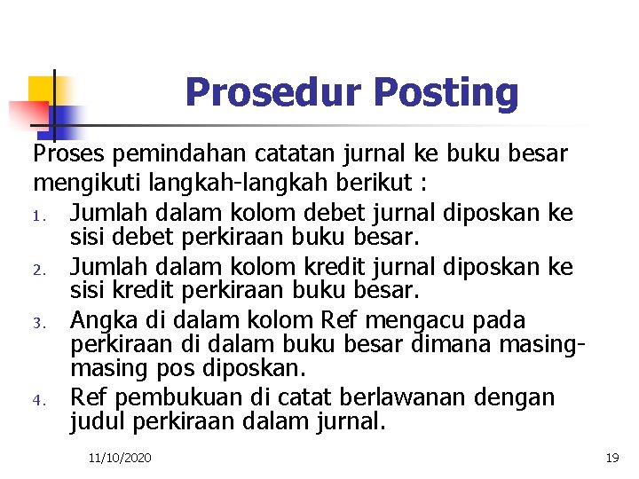 Prosedur Posting Proses pemindahan catatan jurnal ke buku besar mengikuti langkah-langkah berikut : 1.