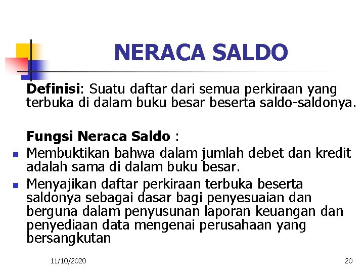 NERACA SALDO Definisi: Suatu daftar dari semua perkiraan yang terbuka di dalam buku besar