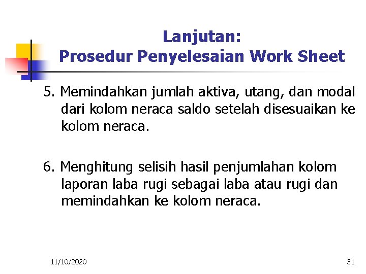 Lanjutan: Prosedur Penyelesaian Work Sheet 5. Memindahkan jumlah aktiva, utang, dan modal dari kolom