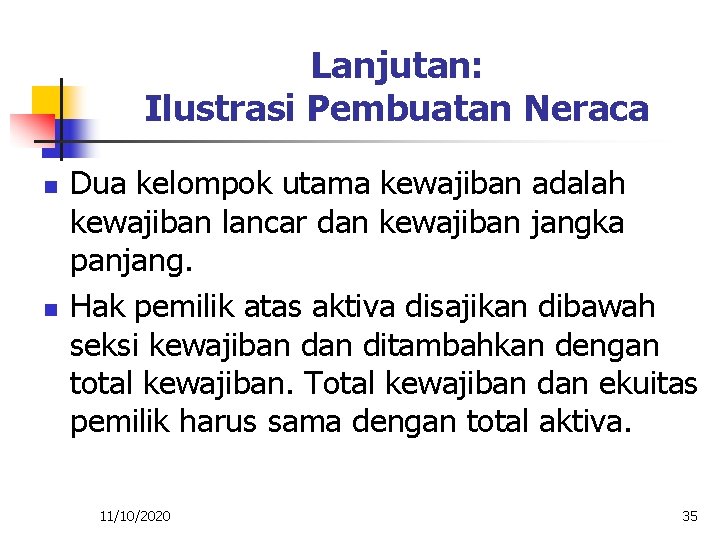 Lanjutan: Ilustrasi Pembuatan Neraca n n Dua kelompok utama kewajiban adalah kewajiban lancar dan