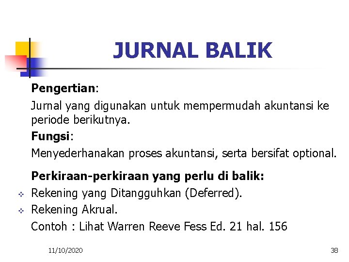 JURNAL BALIK Pengertian: Jurnal yang digunakan untuk mempermudah akuntansi ke periode berikutnya. Fungsi: Menyederhanakan