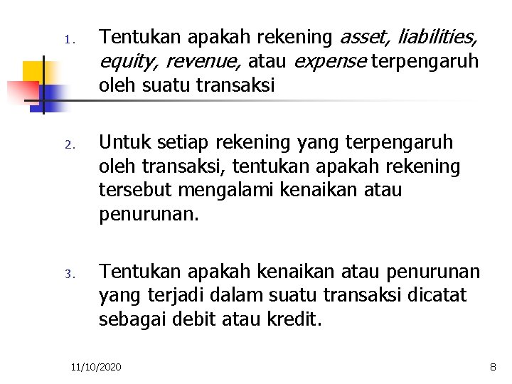 1. 2. 3. Tentukan apakah rekening asset, liabilities, equity, revenue, atau expense terpengaruh oleh