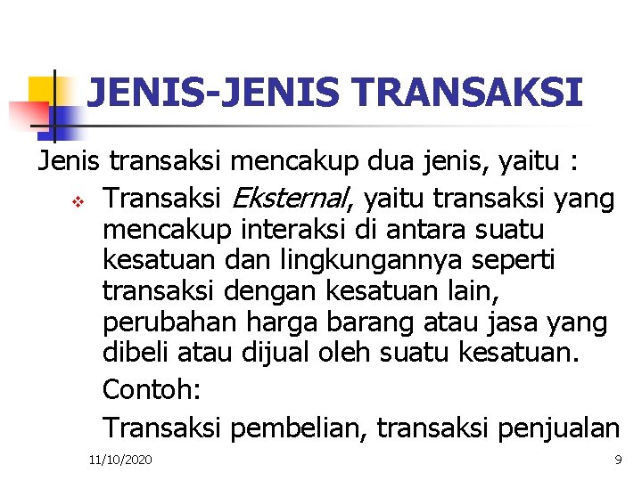 JENIS-JENIS TRANSAKSI Jenis transaksi mencakup dua jenis, yaitu : v Transaksi Eksternal, yaitu transaksi