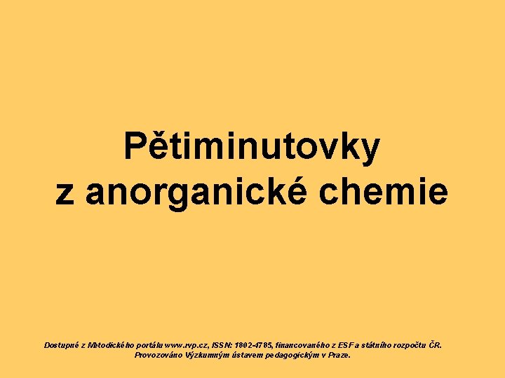 Pětiminutovky z anorganické chemie Dostupné z Metodického portálu www. rvp. cz, ISSN: 1802 -4785,