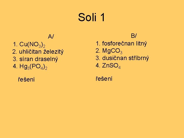 Soli 1 1. Cu(NO 3)2 2. uhličitan železitý 3. síran draselný 4. Hg 3(PO