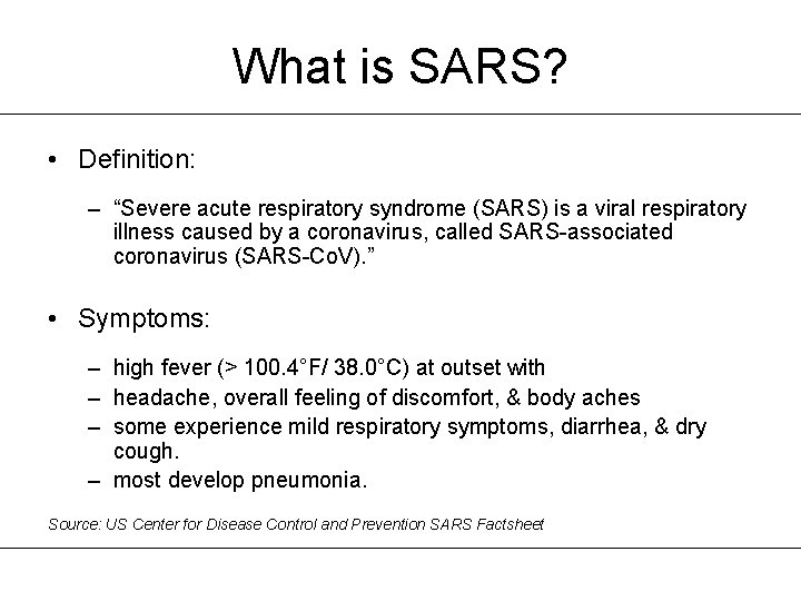 What is SARS? • Definition: – “Severe acute respiratory syndrome (SARS) is a viral