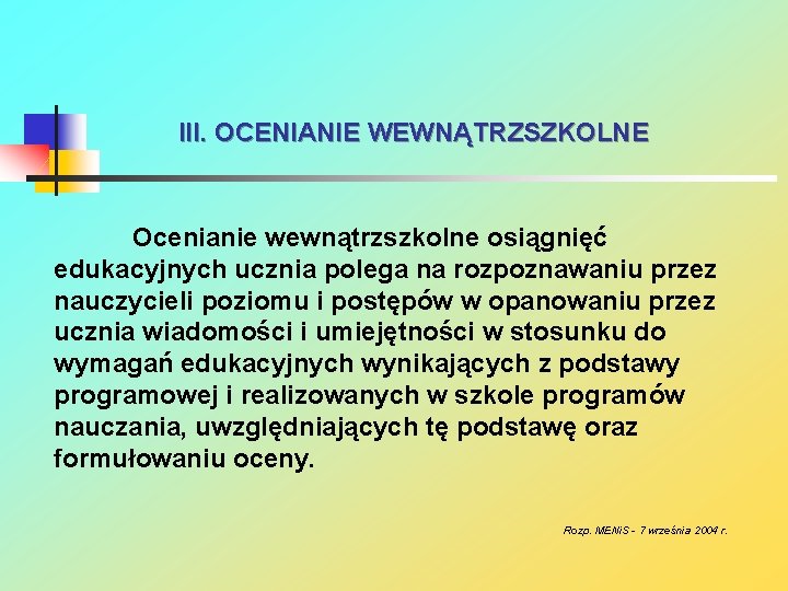 III. OCENIANIE WEWNĄTRZSZKOLNE Ocenianie wewnątrzszkolne osiągnięć edukacyjnych ucznia polega na rozpoznawaniu przez nauczycieli poziomu