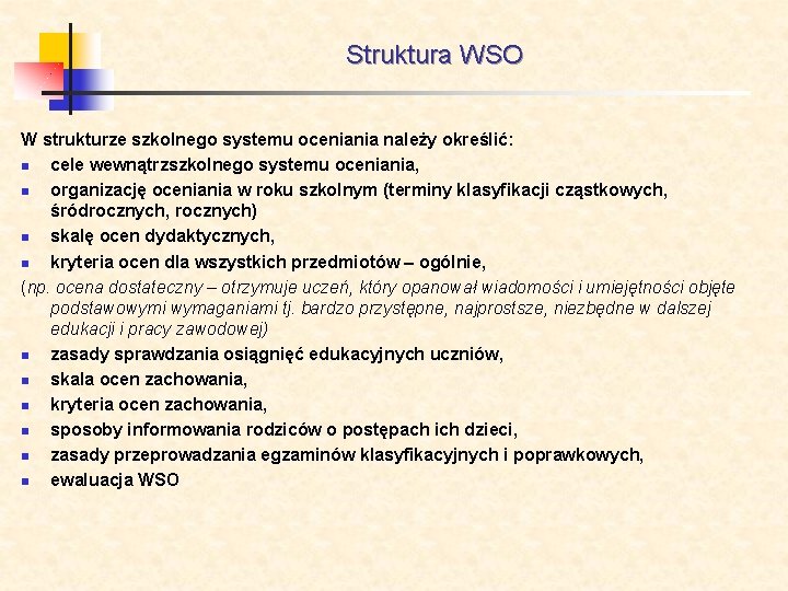 Struktura WSO W strukturze szkolnego systemu oceniania należy określić: n cele wewnątrzszkolnego systemu oceniania,