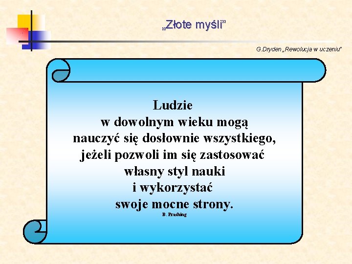 „Złote myśli” G. Dryden „Rewolucja w uczeniu” Ludzie w dowolnym wieku mogą nauczyć się