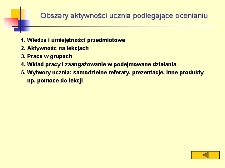 Obszary aktywności ucznia podlegające ocenianiu 1. Wiedza i umiejętności przedmiotowe 2. Aktywność na lekcjach