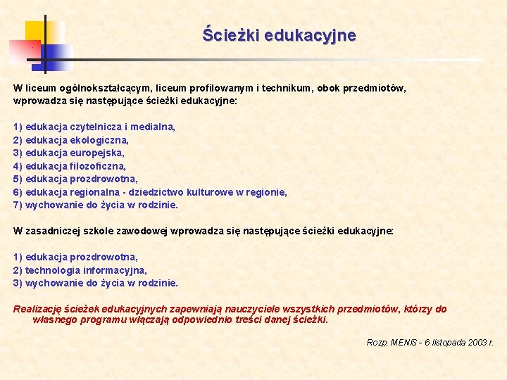 Ścieżki edukacyjne W liceum ogólnokształcącym, liceum profilowanym i technikum, obok przedmiotów, wprowadza się następujące