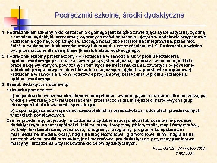 Podręczniki szkolne, środki dydaktyczne 1. Podręcznikiem szkolnym do kształcenia ogólnego jest książka zawierająca systematyczną,