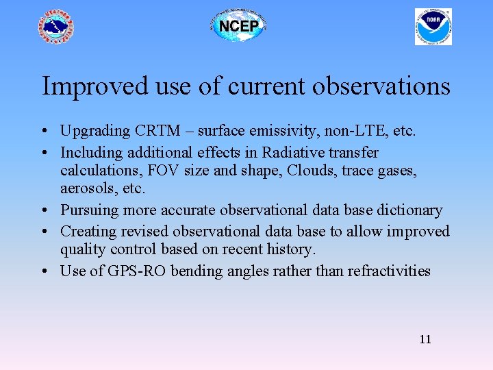 Improved use of current observations • Upgrading CRTM – surface emissivity, non-LTE, etc. •