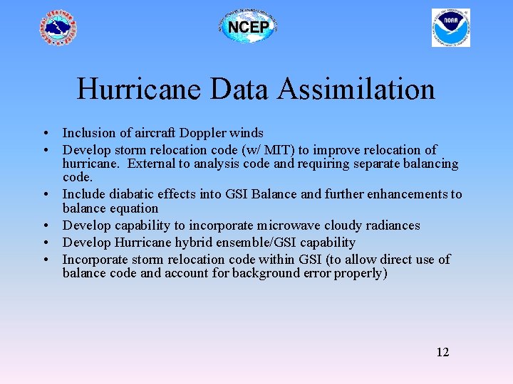 Hurricane Data Assimilation • Inclusion of aircraft Doppler winds • Develop storm relocation code