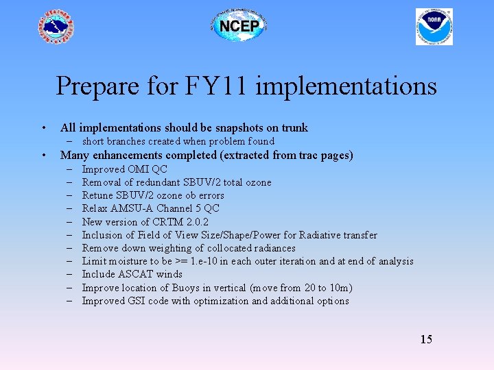 Prepare for FY 11 implementations • All implementations should be snapshots on trunk –