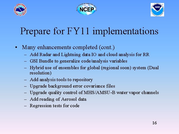 Prepare for FY 11 implementations • Many enhancements completed (cont. ) – Add Radar