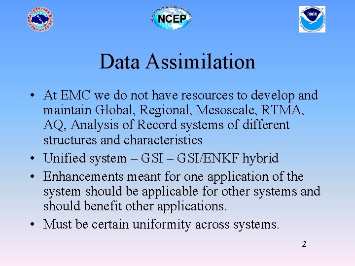 Data Assimilation • At EMC we do not have resources to develop and maintain