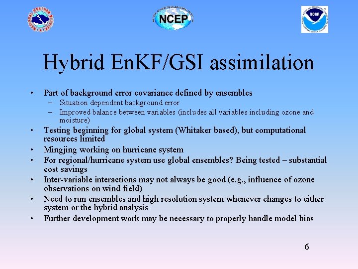 Hybrid En. KF/GSI assimilation • Part of background error covariance defined by ensembles –