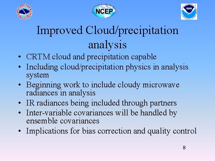 Improved Cloud/precipitation analysis • CRTM cloud and precipitation capable • Including cloud/precipitation physics in