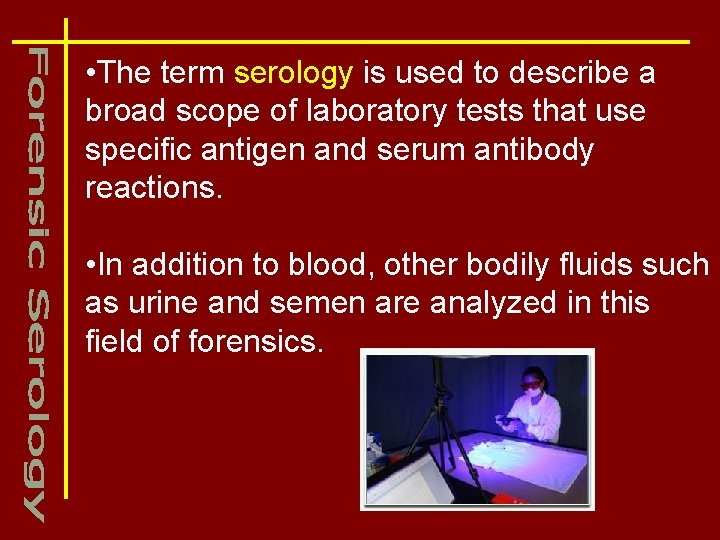  • The term serology is used to describe a broad scope of laboratory
